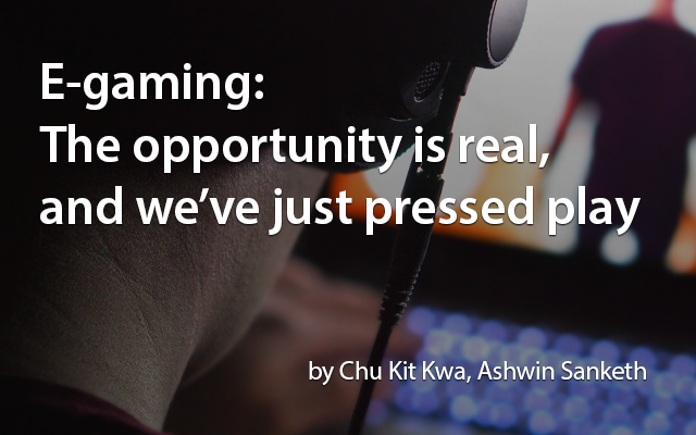 E-gaming: The opportunity is real, and we’ve just pressed play