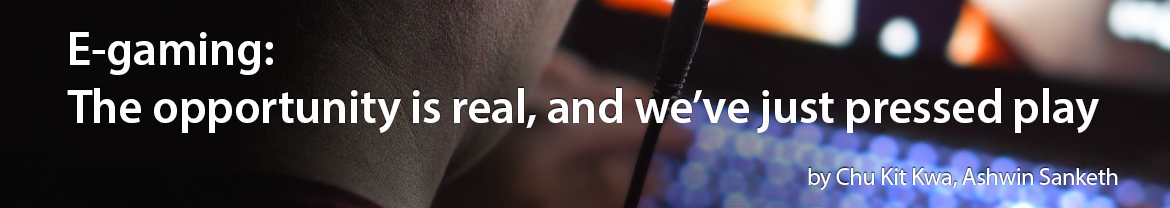 E-gaming: The opportunity is real, and we’ve just pressed play
